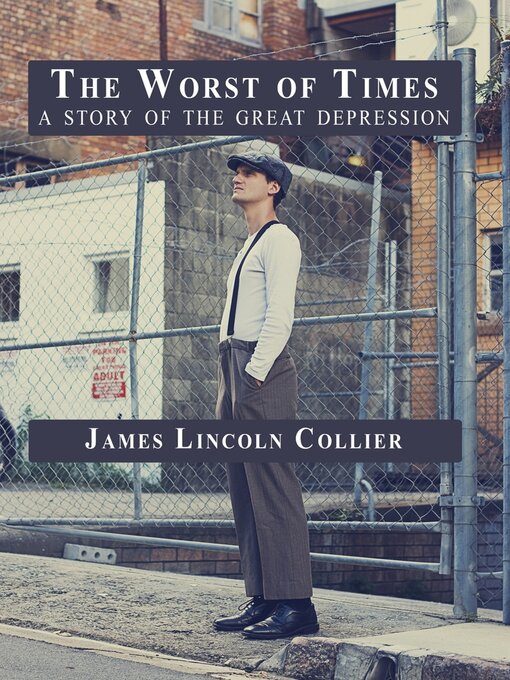 Title details for The Worst of Times: a Story of the Great Depression by James Lincoln Collier - Available